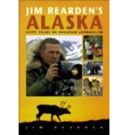 Pictorial Histories Jim Rearden's Alaska - Jim Rearden