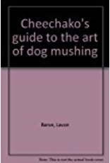 Todd Communications Art of Dog Mushing; a Cheechako's gd