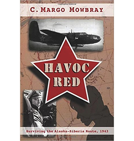 P R Dist. Havoc Red; Surviving the Alaska-Siberia Route, 1943 - Mowbray, C. Margo