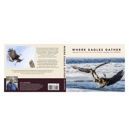 Joe Ordonez Where Eagles Gather; the Story of the Alaska Chilkat Bald Eagle Preserve - Ordonez, Joe