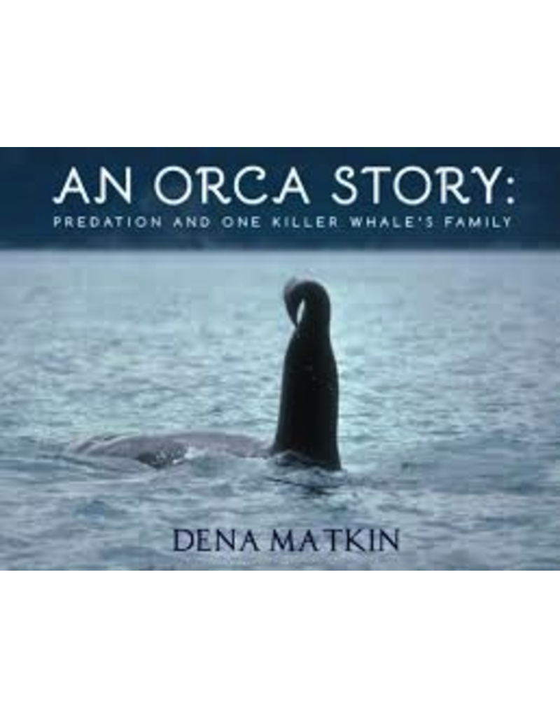 Varios 1time sales An Orca Story; predation and one killer whale’s family - Matkin, Dena