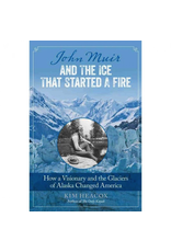 Globe Piquot John Muir and the Ice that Started a Fire (hc)- Heacox, Kim