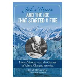 Globe Piquot John Muir and the Ice that Started a Fire (hc)- Heacox, Kim