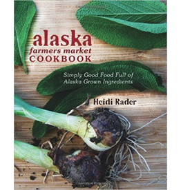 Taku Graphics Alaska Farmers Market Cookbook - Rader, Heidi
