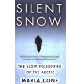 Publishers Group West Silent Snow: The Slow Poisoning of the Arctic - Cone, Marla