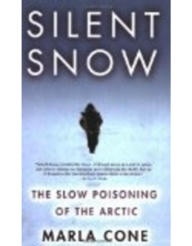 Publishers Group West Silent Snow: The Slow Poisoning of the Arctic - Cone, Marla