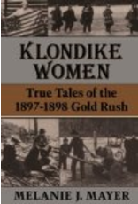 University of Chicago Klondike Women: True Tales Of 1897-1898 Gold Rush - Mayer, Melanie