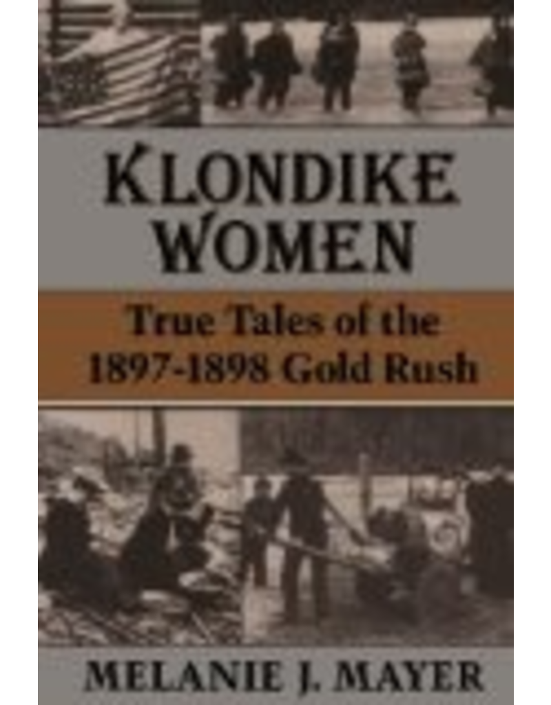 University of Chicago Klondike Women: True Tales Of 1897-1898 Gold Rush - Mayer, Melanie