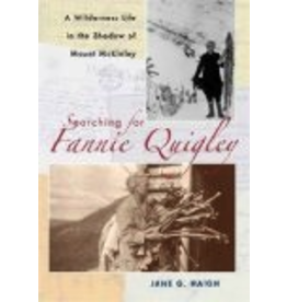 Todd Communications Searching for Fannie Quigley: a Wilderness Life in the Shadow of Mount McKinley - Jane Haigh