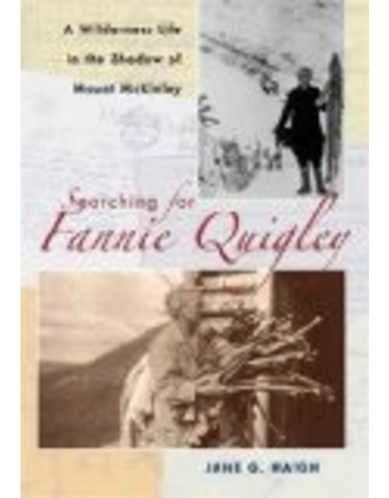 Todd Communications Searching for Fannie Quigley: a Wilderness Life in the Shadow of Mount McKinley - Jane Haigh