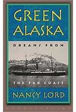 Ingram Green Alaska: Dreams from the Far Coast - Nancy Lord