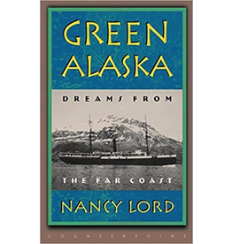 Ingram Green Alaska: Dreams from the Far Coast - Nancy Lord