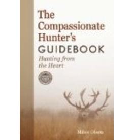 P R Dist. the Compassionate Hunter's Guidebook; hunting from the heart - Olson, Miles