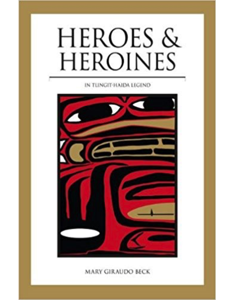 P R Services Heros & Heroines of Tlingit Floklore - Beck, Mary L.
