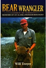 Todd Communications Bear Wrangler; memoirs of an Alaska Pioneer Biologist p- Troyer, Will