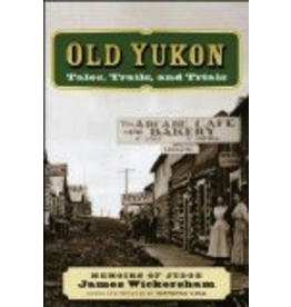 Ultimate Rivers Old Yukon: Tales, Trails, and Trials  - James Wickersham