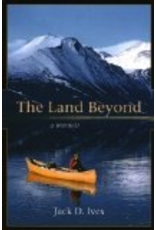 University of Alaska The Land Beyond: A Memoir - Jack Ives