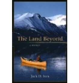 University of Alaska The Land Beyond: A Memoir - Jack Ives