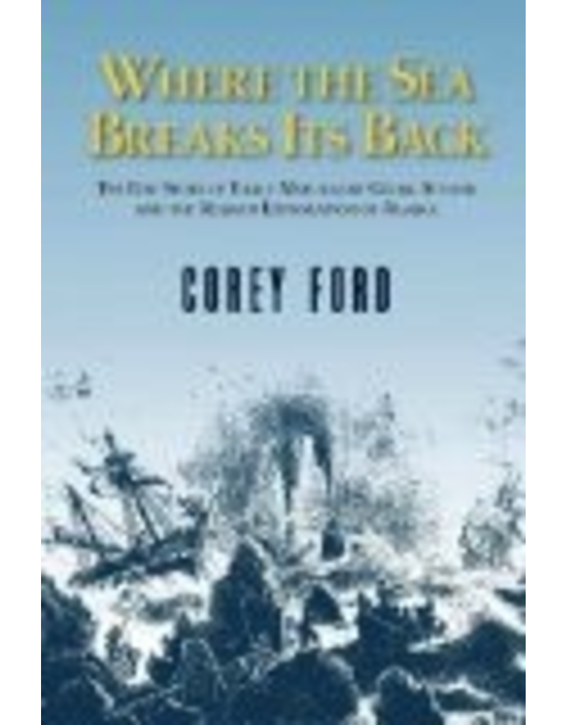 Todd Communications Where the Sea Breaks Its Back: The Epic Story of Early Naturalist Georg Steller and the Russian Exploration of Alaska - Ford, Corey