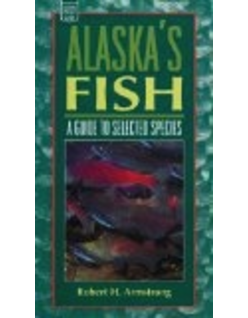 Graphic Arts Center Alaska's Fish: A Guide to Selected Species (Alaska Pocket Guide) - Armstrong, Robert H.