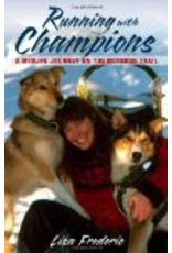 Todd Communications Running With Champions: A Midlife Journey on the Iditarod Trail - Frederic, Lisa