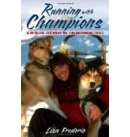 Todd Communications Running With Champions: A Midlife Journey on the Iditarod Trail - Frederic, Lisa