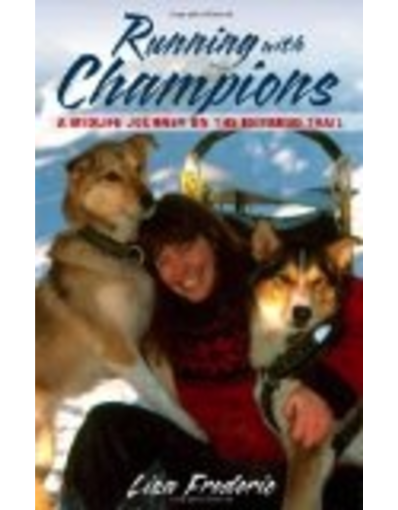 Todd Communications Running With Champions: A Midlife Journey on the Iditarod Trail - Frederic, Lisa