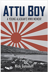 University of Alaska ATTU BOY; a Young Alaskan’s WWII Memior - Golodoff, Nick