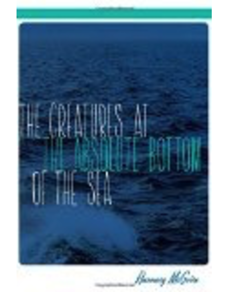 Ingram The Creatures at the Absolute Bottom of the Sea - McGuire, Rosemary