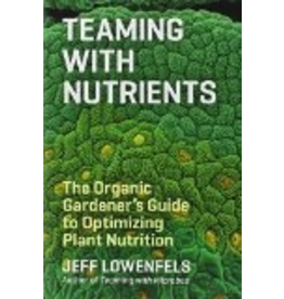 Ingram Teaming with Nutrients: The Organic Gardener's Guide to Optimizing Plant Nutrition - J Lowenfels