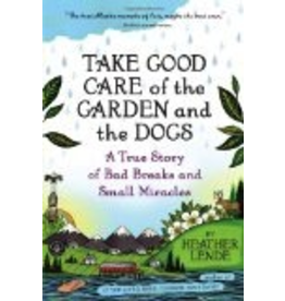 Workman Press Take Good Care of the Garden and the Dogs: A True Story of Bad Breaks and Small Miracles ppb - Heather Lend