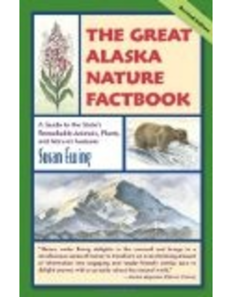 Todd Communications The Great Alaska Nature Factbook: A Guide to the State's Remarkable Animals, Plants, and Natural Features - Susan Ewing
