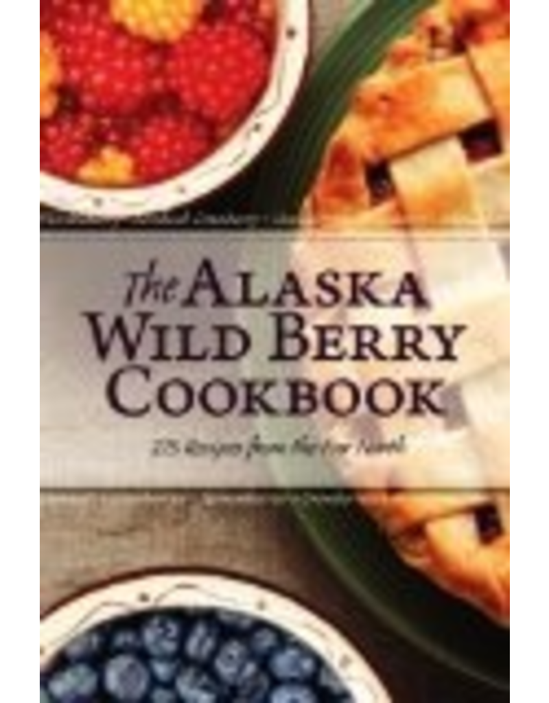 Todd Communications The Alaska Wild Berry Cookbook - Alaska Northwest Books