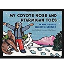 Penguin Group My Coyote Nose and Ptarmigan Toes; an almost-true Alaskan Adventure - McKittrick, Erin