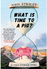 Ingram What is Time to a Pig?; a Cold Storage novel (ppb) - Straley, John