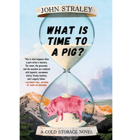 Ingram What is Time to a Pig?; a Cold Storage novel (ppb) - Straley, John