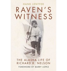 Ingram Raven’s Witness: The Alaska Life of Richard K Nelson (hc)- Lentfer, Hank