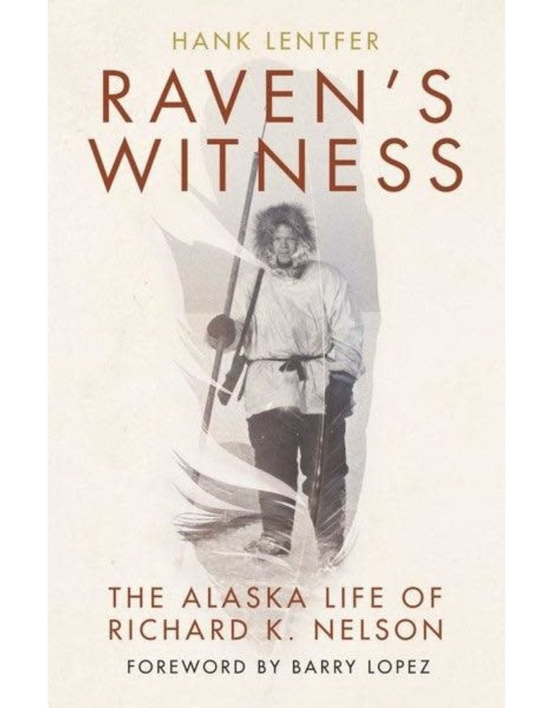 Ingram Raven’s Witness: The Alaska Life of Richard K Nelson (hc)- Lentfer, Hank