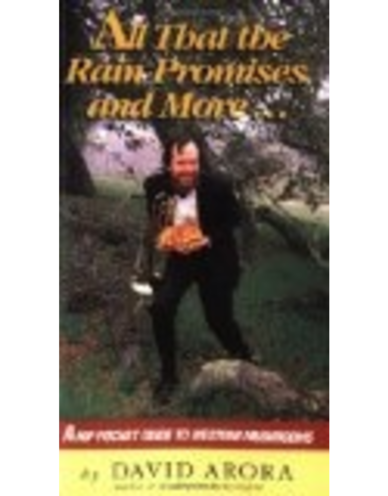 Todd Communications All That the Rain Promises and More: A Hip Pocket Guide to Western Mushrooms - David Arora