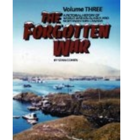 Pictorial Histories The Forgotten War: A Pictorial History of World War II in Alaska and Northwestern Canada, Vol. 3 - Cohen, Stan