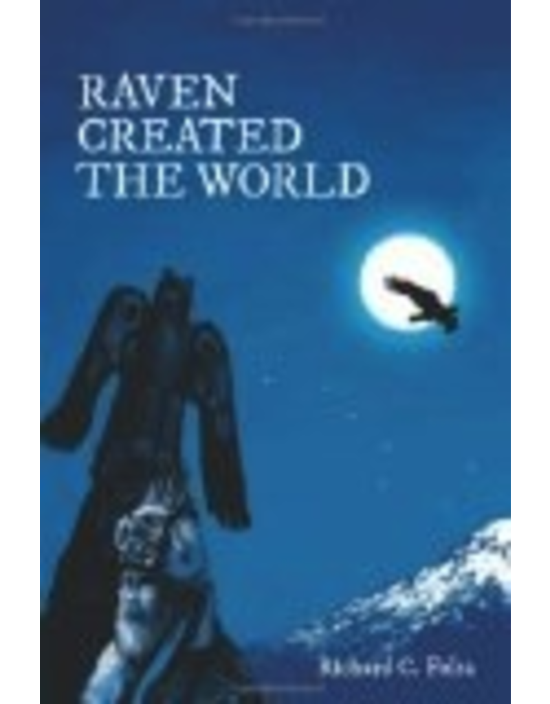 Frieson Press Raven Created the World: Resurgence of a Pre-Western Alaskan Culture - Richard C. Folta