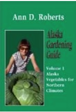 Todd Communications Alaska Gardening Guide ,Volume 1,Alaska Vegetables ,for Northern Climates - Ann D. Roberts