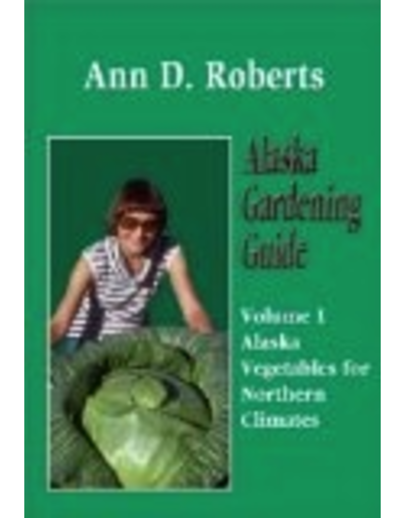 Todd Communications Alaska Gardening Guide ,Volume 1,Alaska Vegetables ,for Northern Climates - Ann D. Roberts