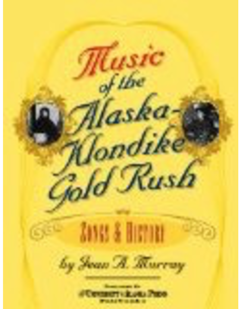 University of Alaska Music of the Alaska Klondike Gold Rush - Murray, Jean A.