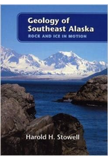 Todd Communications Geology of Southeast Alaska;,rock and ice in motion - Stowell, Harold