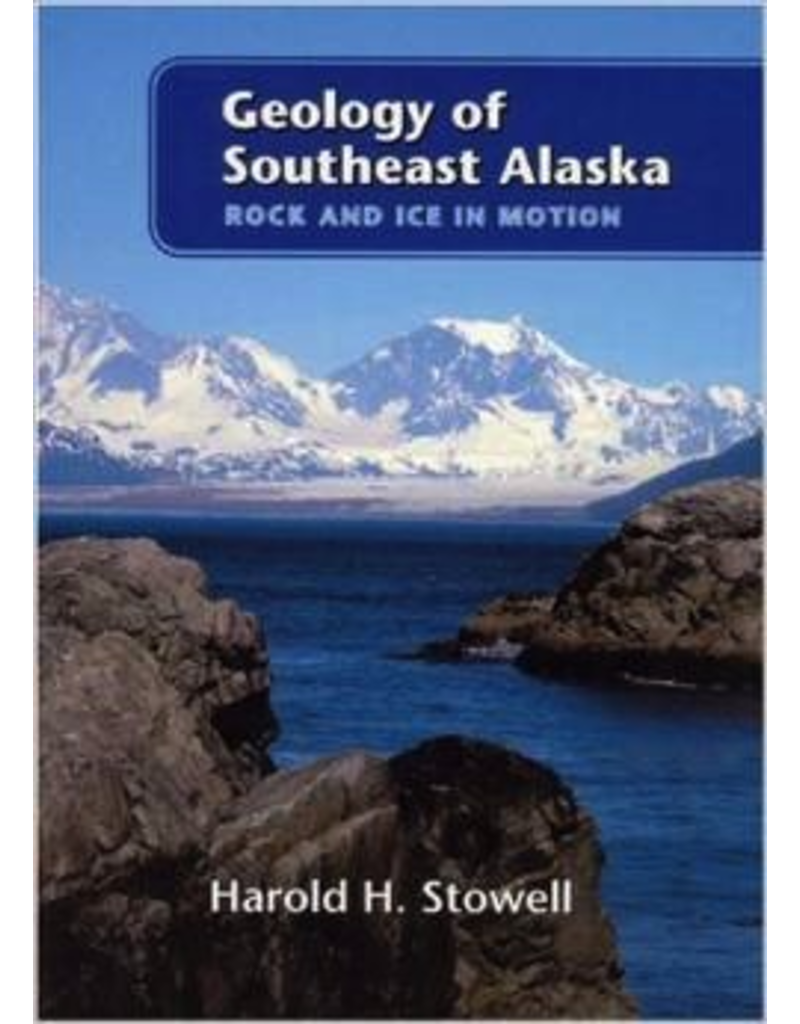 Todd Communications Geology of Southeast Alaska;,rock and ice in motion - Stowell, Harold