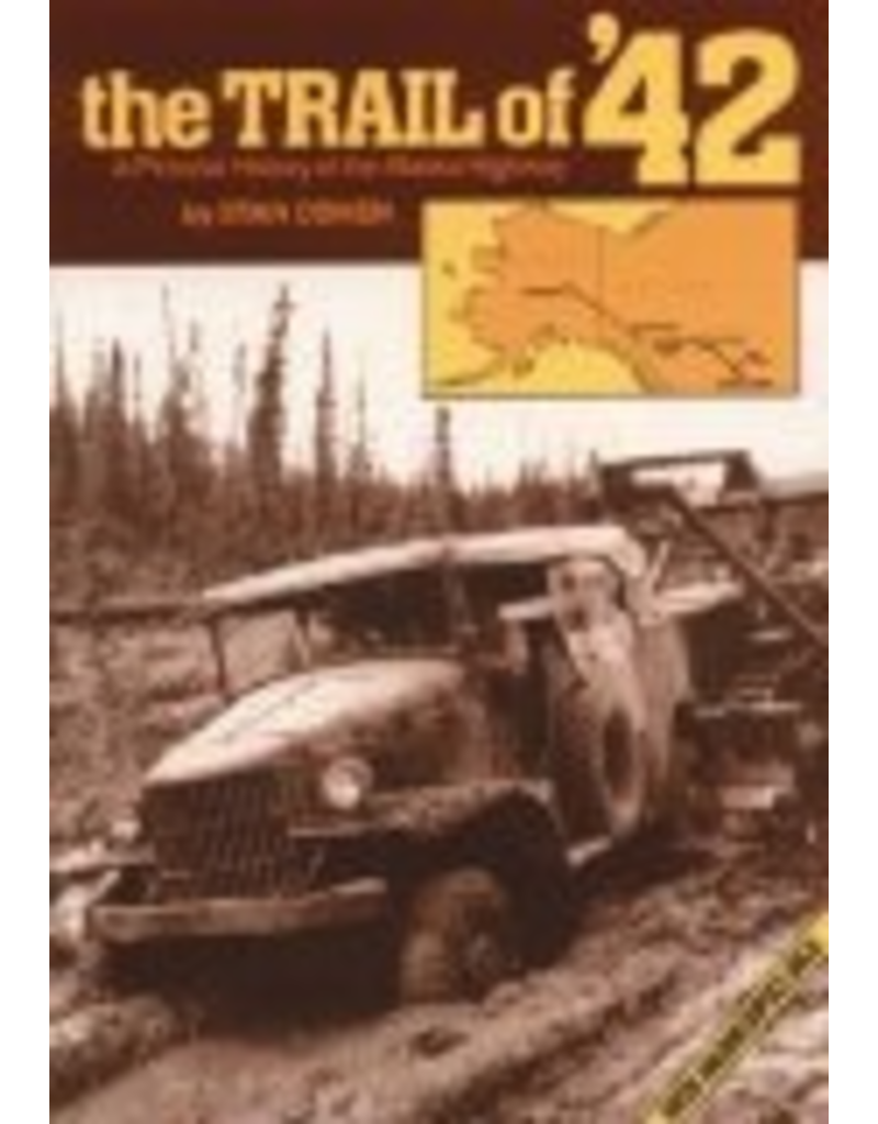 Pictorial Histories The Trail of ‘42: A Pictorial History of the Alaska Highway - Cohen, Stan