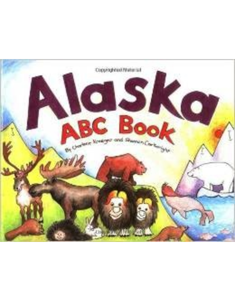 Sasquatch Books Alaska ABC Book - Kreeger, Charlene & Cartwright