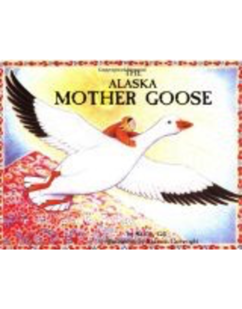 Sasquatch Books The Alaska Mother Goose - Gill, Shelley & Cartwright, S