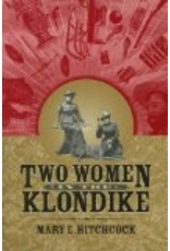 University of Alaska Two Women in the Klondike - Hitchcock, M